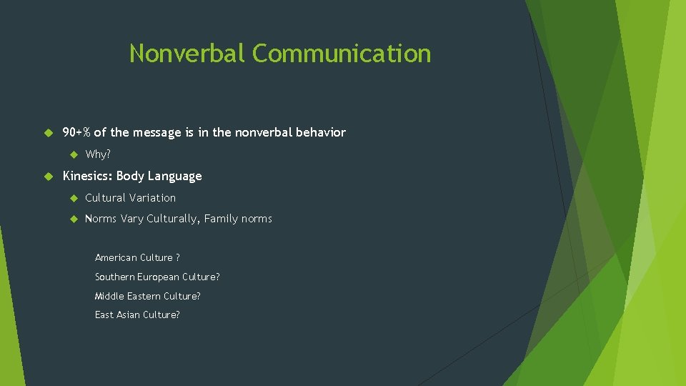 Nonverbal Communication 90+% of the message is in the nonverbal behavior Why? Kinesics: Body