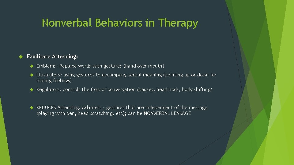 Nonverbal Behaviors in Therapy Facilitate Attending: Emblems: Replace words with gestures (hand over mouth)
