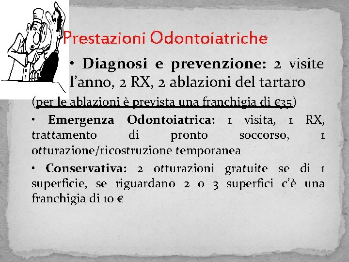 Prestazioni Odontoiatriche • Diagnosi e prevenzione: 2 visite l’anno, 2 RX, 2 ablazioni del