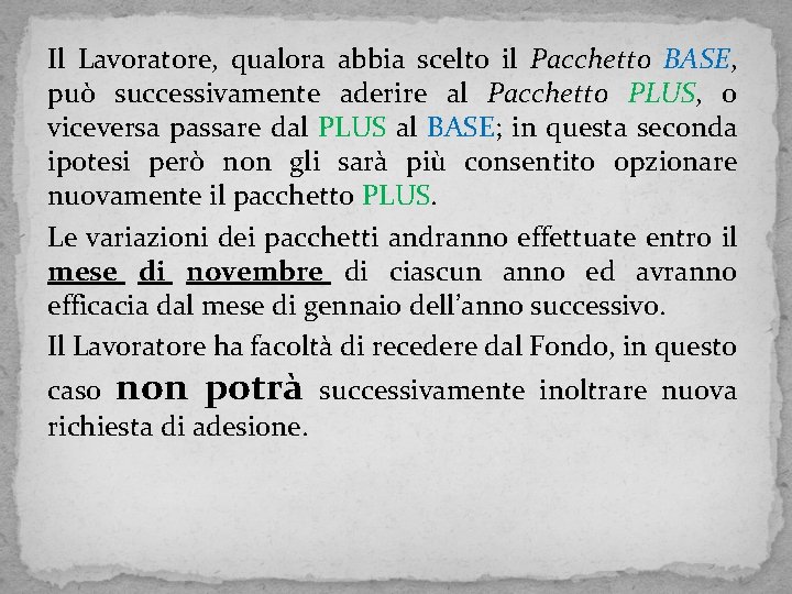 Il Lavoratore, qualora abbia scelto il Pacchetto BASE, può successivamente aderire al Pacchetto PLUS,