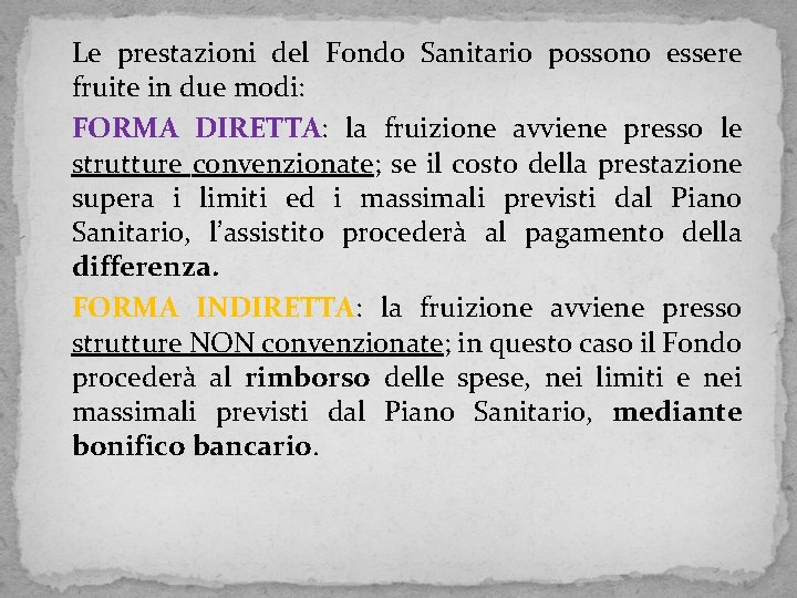 Le prestazioni del Fondo Sanitario possono essere fruite in due modi: FORMA DIRETTA: la