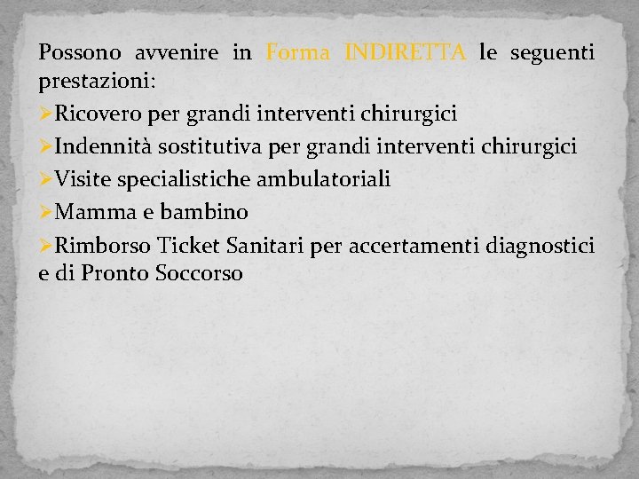 Possono avvenire in Forma INDIRETTA le seguenti prestazioni: ØRicovero per grandi interventi chirurgici ØIndennità