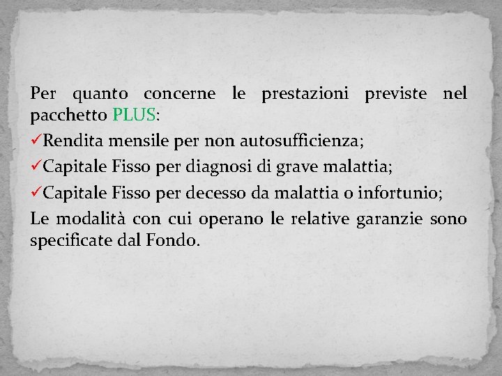 Per quanto concerne le prestazioni previste nel pacchetto PLUS: üRendita mensile per non autosufficienza;