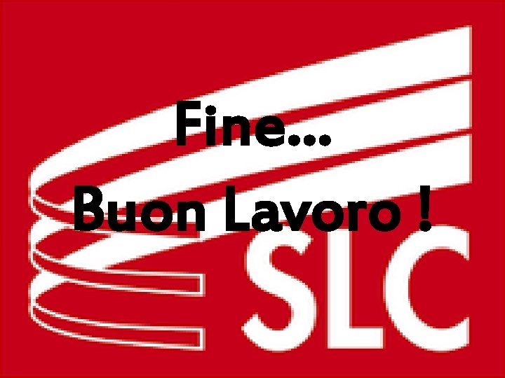 Fine… Buon Lavoro ! 