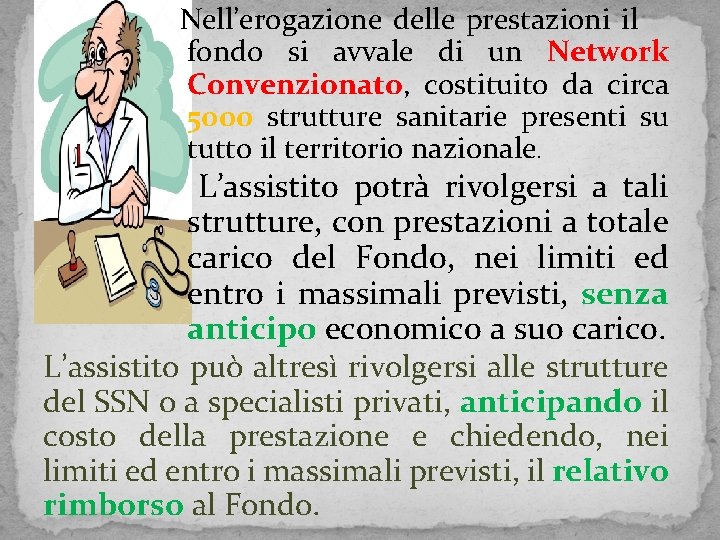 Nell’erogazione delle prestazioni il fondo si avvale di un Network Convenzionato, costituito da circa