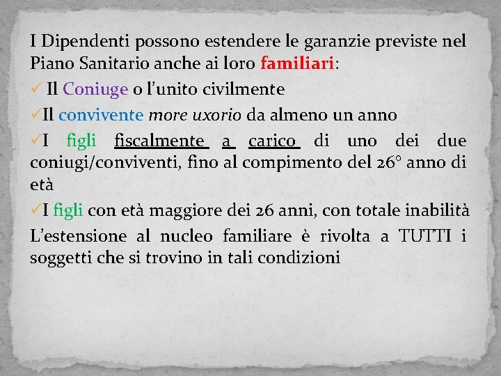 I Dipendenti possono estendere le garanzie previste nel Piano Sanitario anche ai loro familiari: