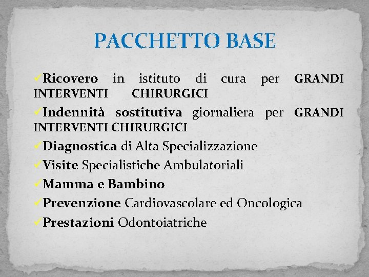 PACCHETTO BASE üRicovero INTERVENTI in istituto di CHIRURGICI cura per GRANDI üIndennità sostitutiva giornaliera