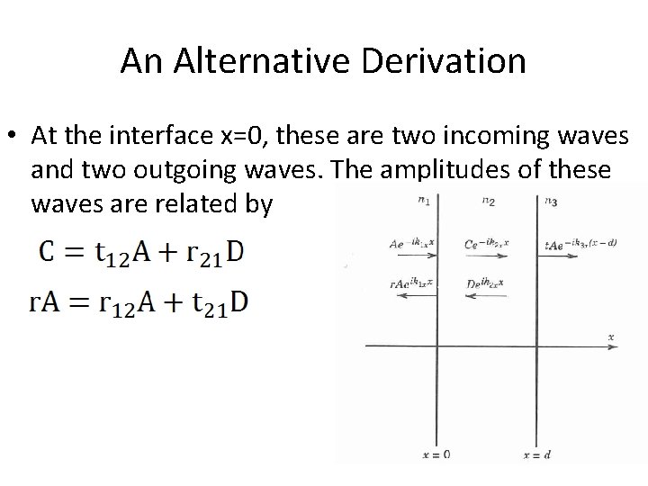 An Alternative Derivation • At the interface x=0, these are two incoming waves and