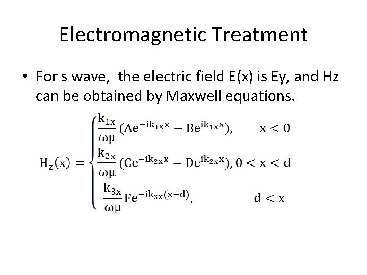 Electromagnetic Treatment • For s wave, the electric field E(x) is Ey, and Hz