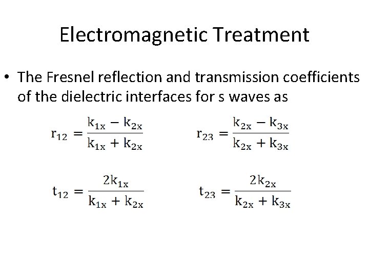 Electromagnetic Treatment • The Fresnel reflection and transmission coefficients of the dielectric interfaces for