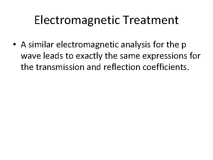 Electromagnetic Treatment • A similar electromagnetic analysis for the p wave leads to exactly