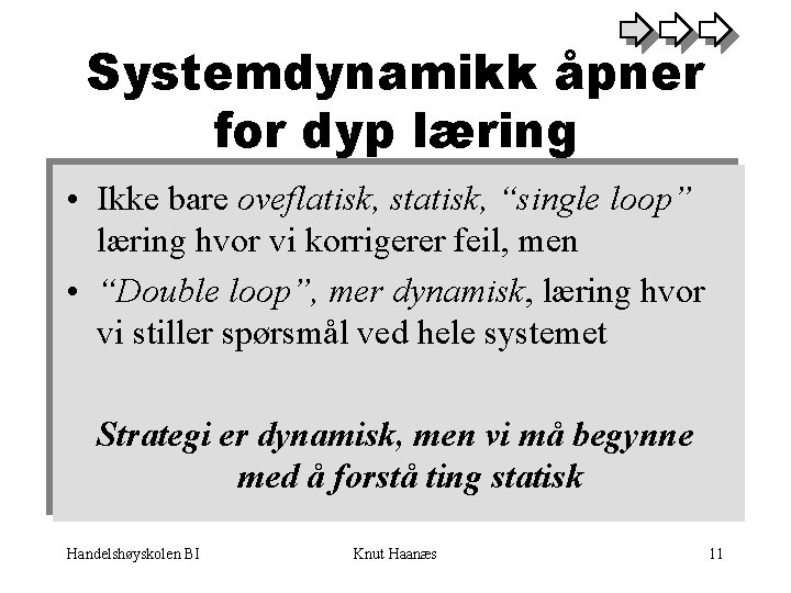 Systemdynamikk åpner for dyp læring • Ikke bare oveflatisk, statisk, “single loop” læring hvor