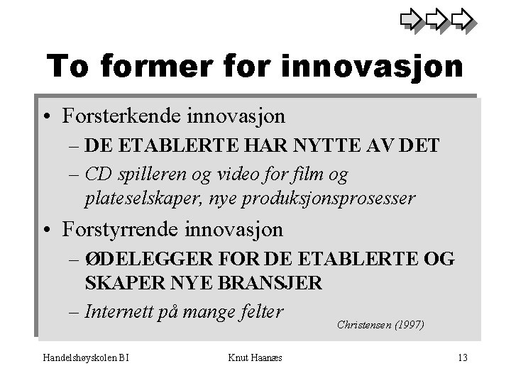 To former for innovasjon • Forsterkende innovasjon – DE ETABLERTE HAR NYTTE AV DET