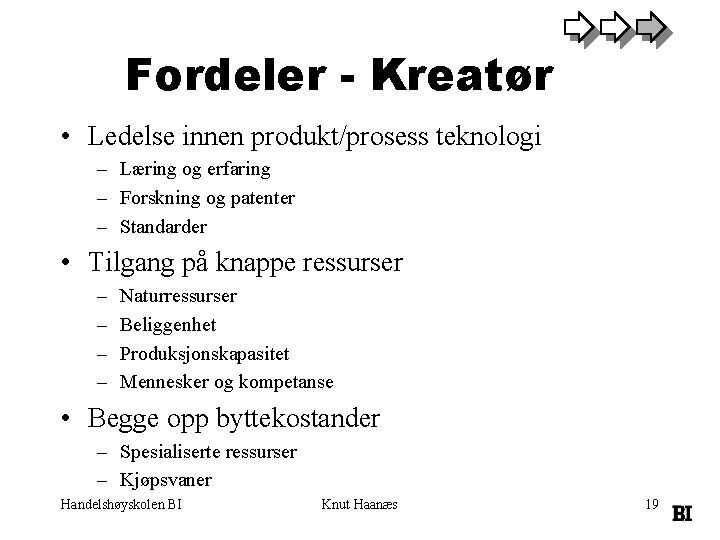 Fordeler - Kreatør • Ledelse innen produkt/prosess teknologi – Læring og erfaring – Forskning