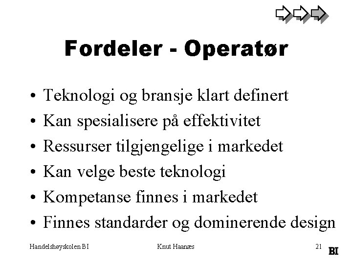 Fordeler - Operatør • • • Teknologi og bransje klart definert Kan spesialisere på