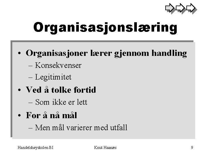 Organisasjonslæring • Organisasjoner lærer gjennom handling – Konsekvenser – Legitimitet • Ved å tolke