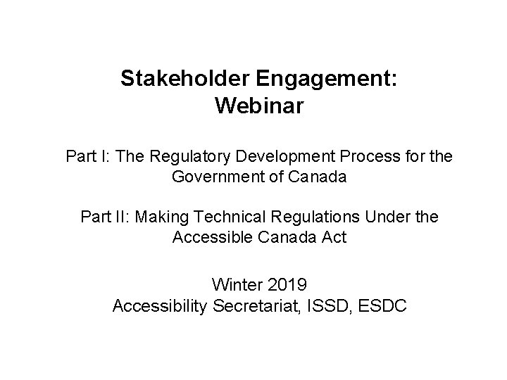 Stakeholder Engagement: Webinar Part I: The Regulatory Development Process for the Government of Canada