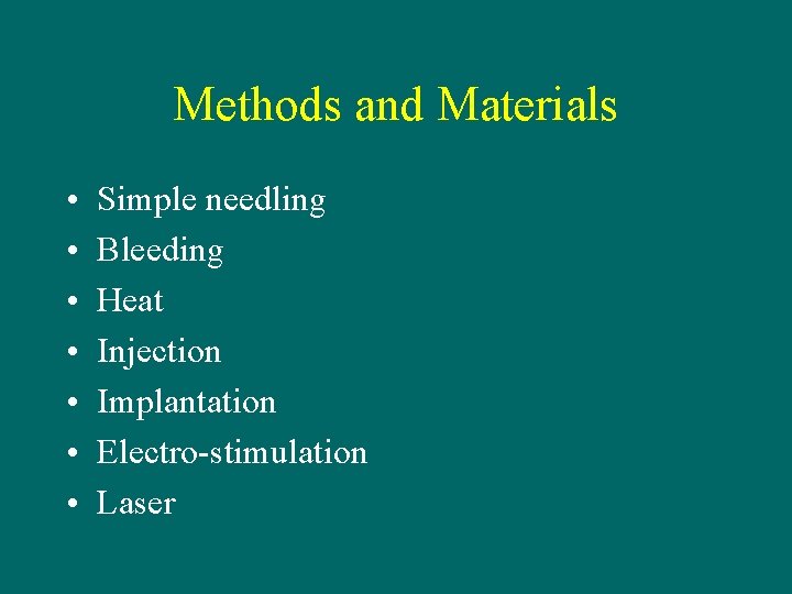 Methods and Materials • • Simple needling Bleeding Heat Injection Implantation Electro-stimulation Laser 