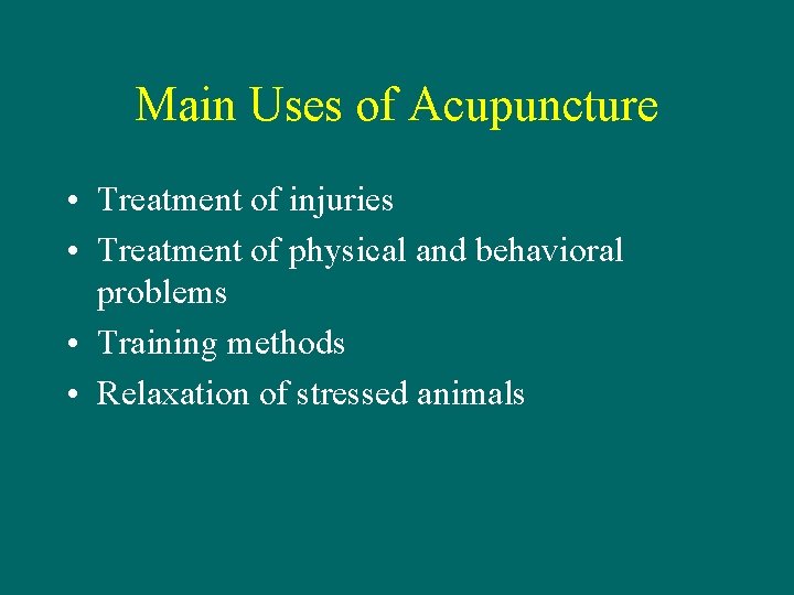Main Uses of Acupuncture • Treatment of injuries • Treatment of physical and behavioral
