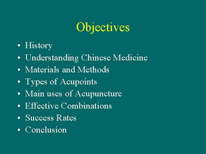 Objectives • • History Understanding Chinese Medicine Materials and Methods Types of Acupoints Main