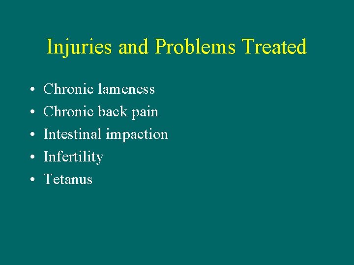 Injuries and Problems Treated • • • Chronic lameness Chronic back pain Intestinal impaction