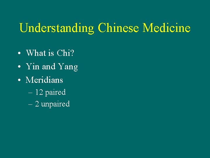 Understanding Chinese Medicine • What is Chi? • Yin and Yang • Meridians –