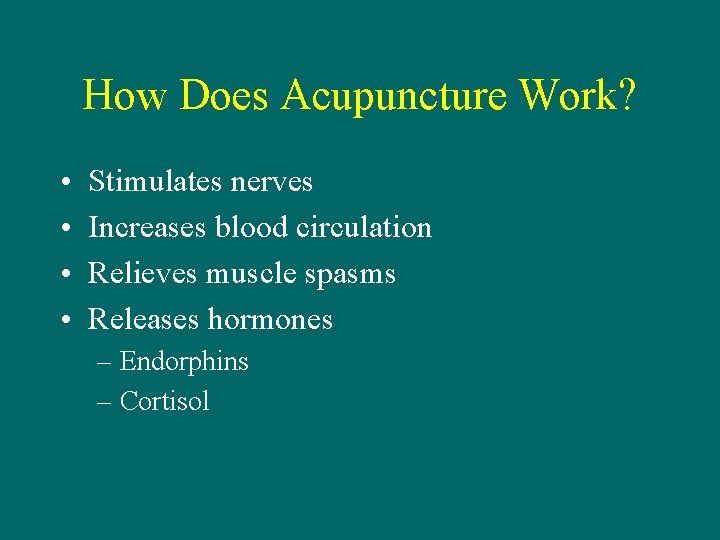 How Does Acupuncture Work? • • Stimulates nerves Increases blood circulation Relieves muscle spasms