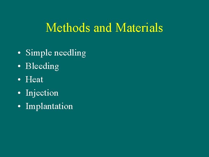 Methods and Materials • • • Simple needling Bleeding Heat Injection Implantation 