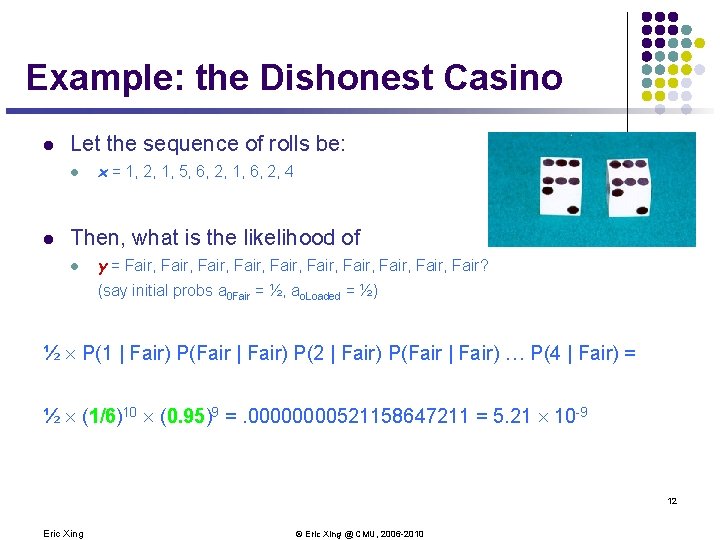 Example: the Dishonest Casino l Let the sequence of rolls be: l l x