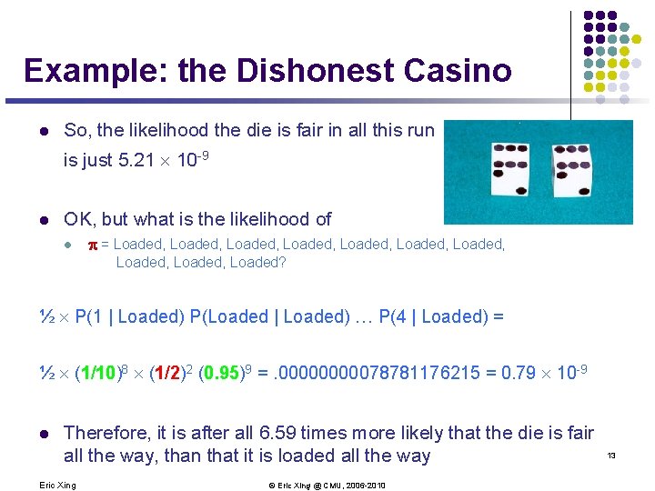 Example: the Dishonest Casino l So, the likelihood the die is fair in all