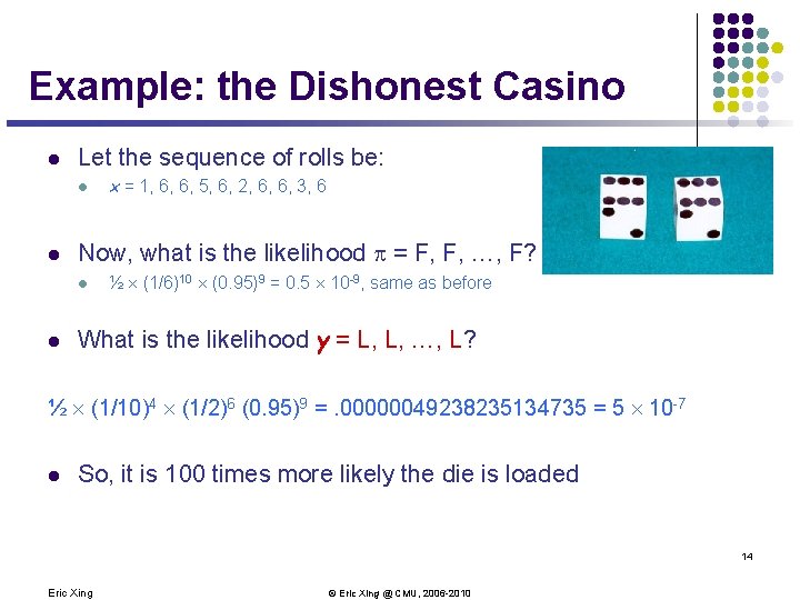 Example: the Dishonest Casino l Let the sequence of rolls be: l l Now,