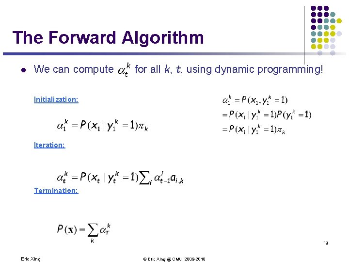 The Forward Algorithm l We can compute for all k, t, using dynamic programming!