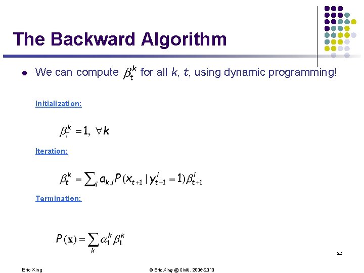 The Backward Algorithm l We can compute for all k, t, using dynamic programming!