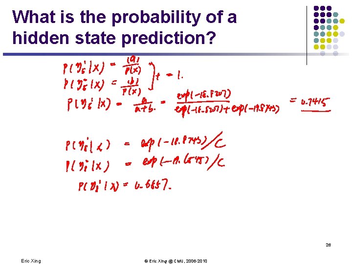 What is the probability of a hidden state prediction? 26 Eric Xing © Eric