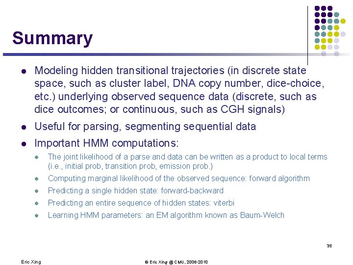 Summary l Modeling hidden transitional trajectories (in discrete state space, such as cluster label,