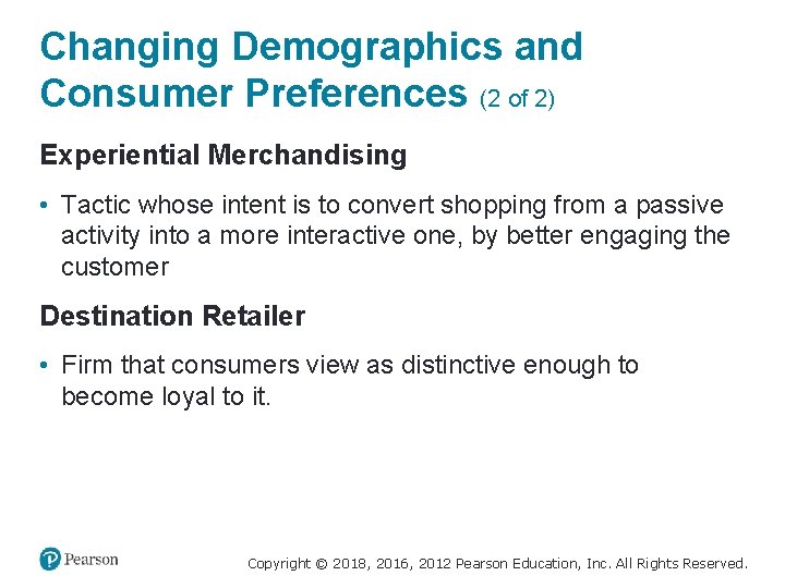 Changing Demographics and Consumer Preferences (2 of 2) Experiential Merchandising • Tactic whose intent