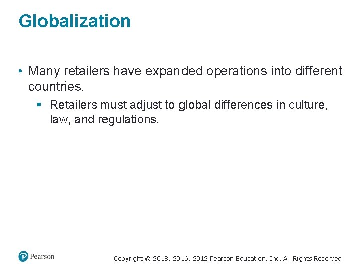 Globalization • Many retailers have expanded operations into different countries. § Retailers must adjust