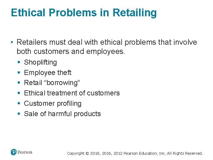 Ethical Problems in Retailing • Retailers must deal with ethical problems that involve both