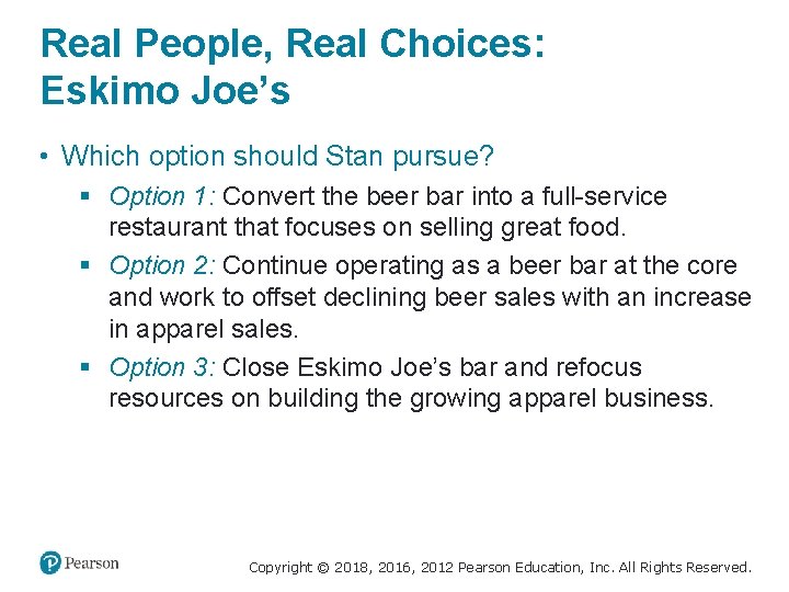 Real People, Real Choices: Eskimo Joe’s • Which option should Stan pursue? § Option
