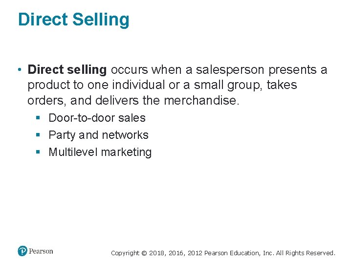 Direct Selling • Direct selling occurs when a salesperson presents a product to one