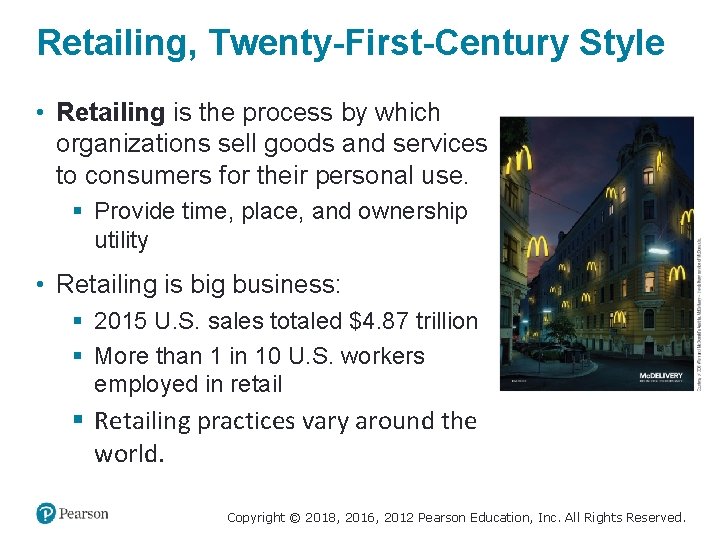 Retailing, Twenty-First-Century Style • Retailing is the process by which organizations sell goods and