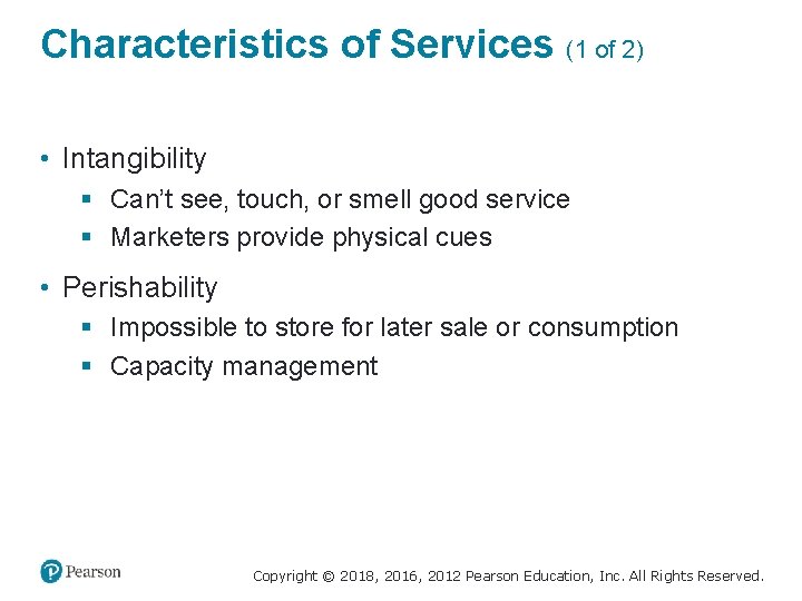 Characteristics of Services (1 of 2) • Intangibility § Can’t see, touch, or smell