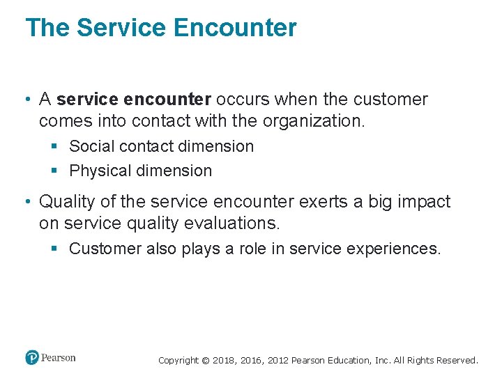 The Service Encounter • A service encounter occurs when the customer comes into contact