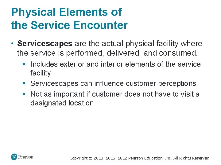 Physical Elements of the Service Encounter • Servicescapes are the actual physical facility where