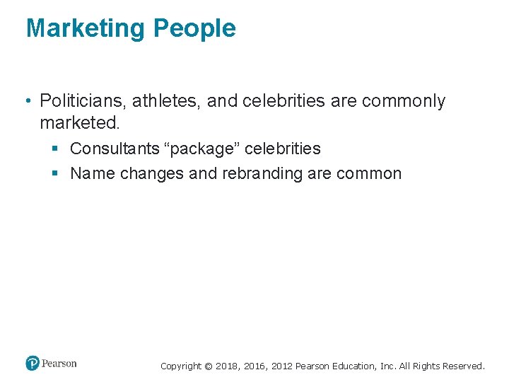 Marketing People • Politicians, athletes, and celebrities are commonly marketed. § Consultants “package” celebrities