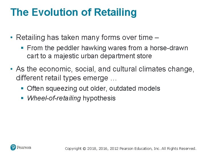 The Evolution of Retailing • Retailing has taken many forms over time – §