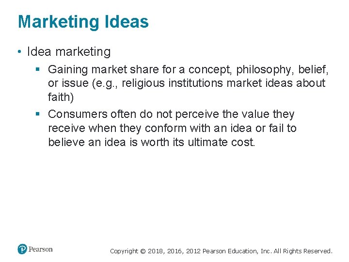 Marketing Ideas • Idea marketing § Gaining market share for a concept, philosophy, belief,