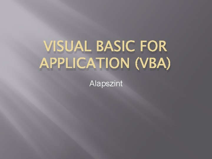 VISUAL BASIC FOR APPLICATION (VBA) Alapszint 