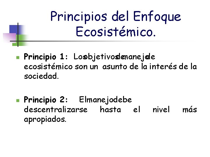 Principios del Enfoque Ecosistémico. n n Principio 1: Losobjetivosdemanejode ecosistémico son un asunto de