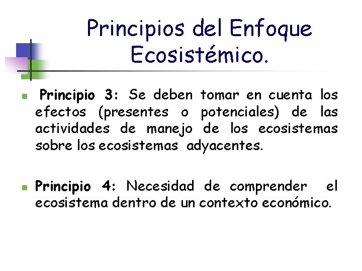 Principios del Enfoque Ecosistémico. n n Principio 3: Se deben tomar en cuenta los